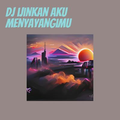 Dj Ijinkan Aku Menyayangimu's cover