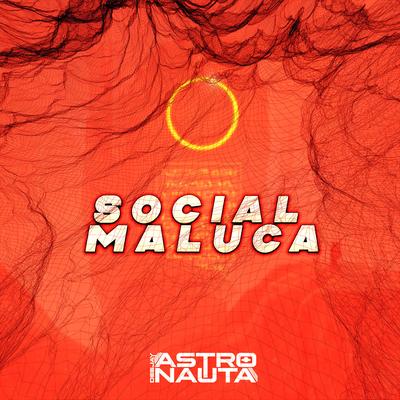 Social Maluca By DJ ASTRONAUTA's cover