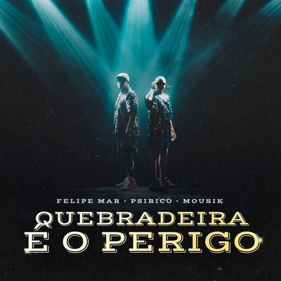 Quebradeira É o Perigo By Felipe Mar, Psirico, Mousik's cover