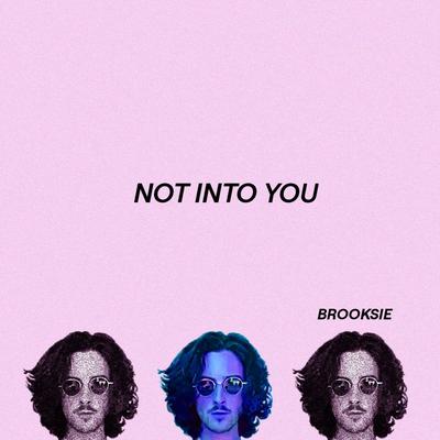 Not Into You By Brooksie's cover