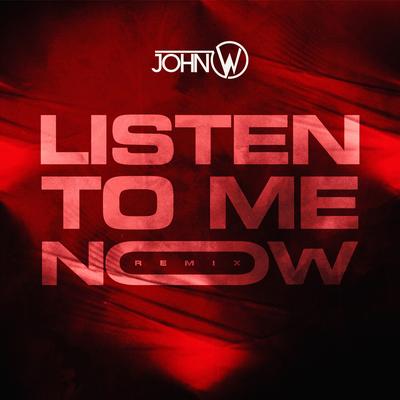 Listen to Me Now (Remix) By John W's cover