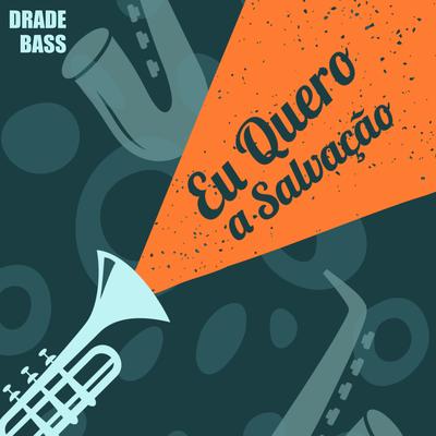 Eu Quero a Salvação By Drade Bass Music's cover