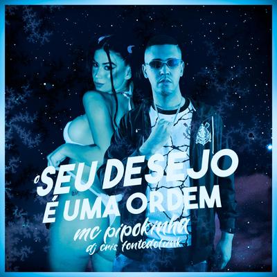 O Seu Desejo É uma Ordem - Maceta Tudo Chupa Tudo By DJ Cris Fontedofunk, MC Pipokinha's cover