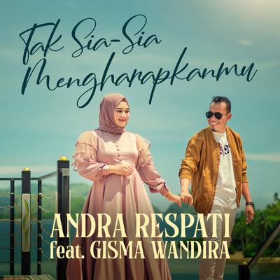 Tak Sia Sia Mengharapkanmu By Andra Respati, Gisma Wandira's cover