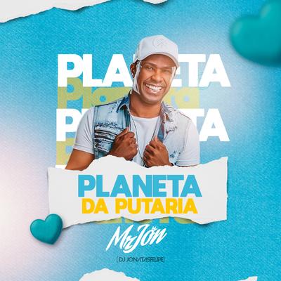 Planeta da Putaria By Mr. Jon, DJ Jonatas Felipe's cover