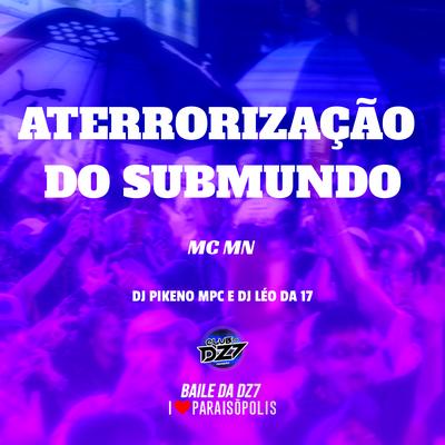 Aterrorização do Submundo By DJ Léo da 17, Dj Pikeno Mpc, MC MN's cover