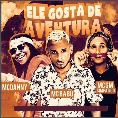 Ele Gosta de Aventura By Mc Babu, Mc Danny, Mc GM Simpático's cover