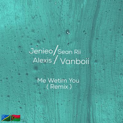 Me Wetim You (Vanboii & Alexiis remix) By Sean Rii, Jenieo's cover