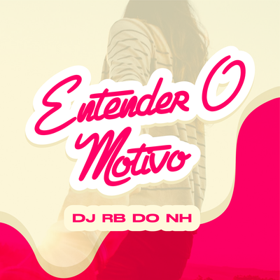 ENTENDER O MOTIVO DE VOCE AGIR ASSIM By DJ RB DO NH's cover