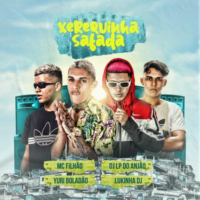 Xerequinha Safada (feat. Lukinha DJ) By Dj LP do Anjão, MC Filhão, MC Yuri Boladão, Lukinha DJ's cover