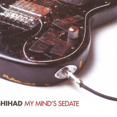 My Mind's Sedate By Shihad's cover