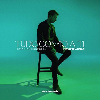 Tudo Confio a Ti By Jonathan Stockstill, Bruna Karla's cover