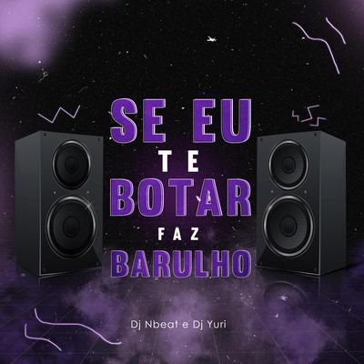 Mtg - Se Eu Te Botar Faz Barulho's cover