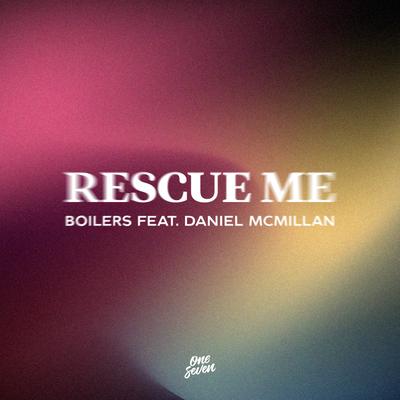 Rescue Me (feat. Daniel McMillan) By BOILERS, Daniel McMillan's cover