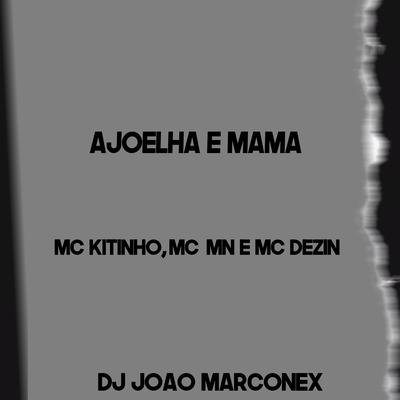 Ajuelha e Mama By MC MN, Mc Kitinho, Mc Dezin, Dj João Marconex's cover