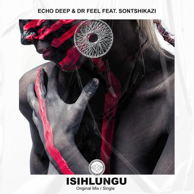 Isihlungu (feat. Sontshikazi) By Echo Deep, Dr Feel, Sontshikazi's cover