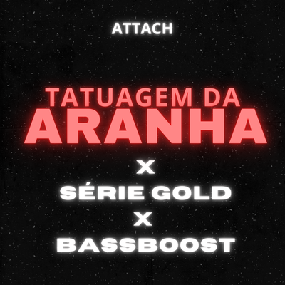 Tatuagem da Aranha X Série Gold X Bassboost By ATTACH's cover