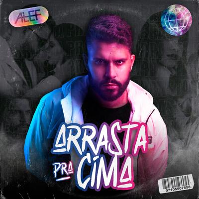 Arrasta pra Cima By Alef Protásio's cover