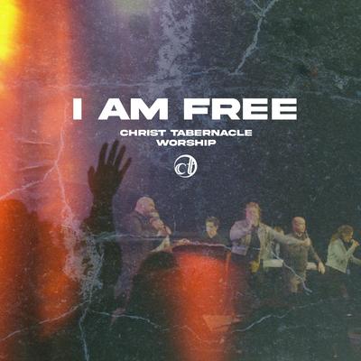 I Am Free By Christ Tabernacle Church's cover
