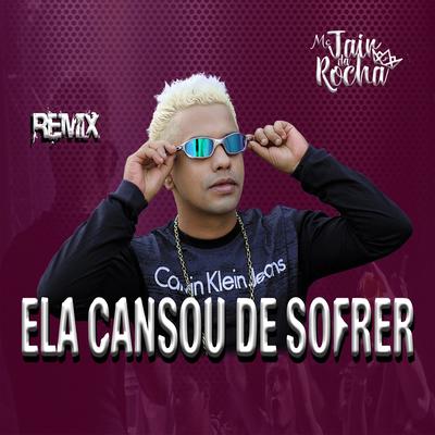 Ela Cansou De Sofrer (Remix) By Mc Jair da Rocha's cover