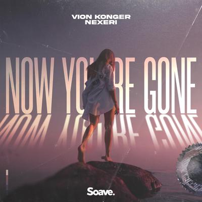 Now You're Gone By Vion Konger, Nexeri's cover