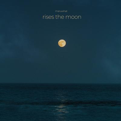 rises the moon By maruwhat's cover