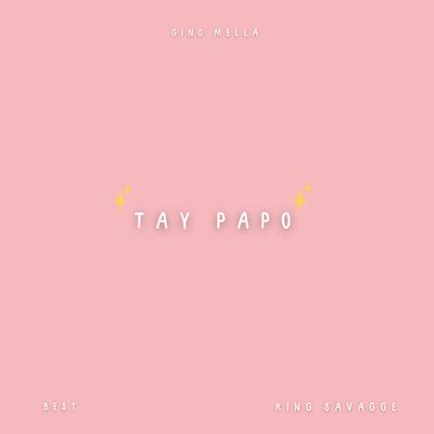 TAY PAPO By Gino Mella, King Savagge, Best's cover