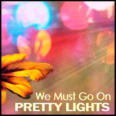 We Must Go On By Pretty Lights's cover