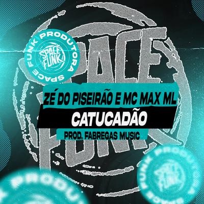 Catucadão By Zé do Piseirão, mc max ml's cover
