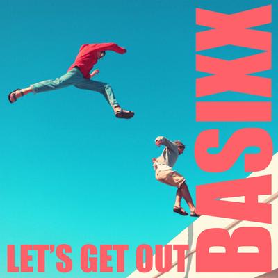 Let's Get Out By Basixx's cover