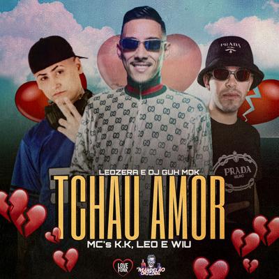 Tchau Amor By MC K.K, MC Leo, LeoZera, MC Wiu, DJ Guh mdk's cover