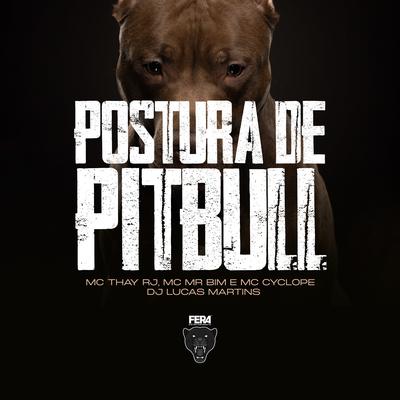 Postura de Pitbull By Dj Lucas Martins, MC Cyclope, Mc Mr. Bim, Mc Thay RJ's cover