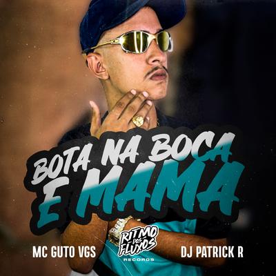 Bota na Boca e Mama By MC Guto VGS, DJ Patrick R's cover