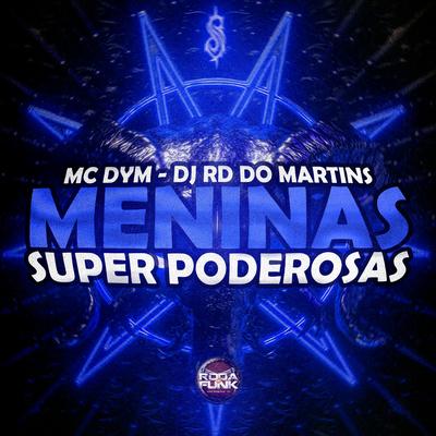 Meninas Super Poderosas By MC Dym, DJ RD DO MARTINS, DJ Lc do Martins's cover