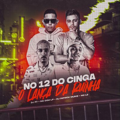 No 12 do Cinga - O Lança da Ruinha By Mc Dom Lp, Mc L3, DJ F7, DJ Patrick Muniz's cover