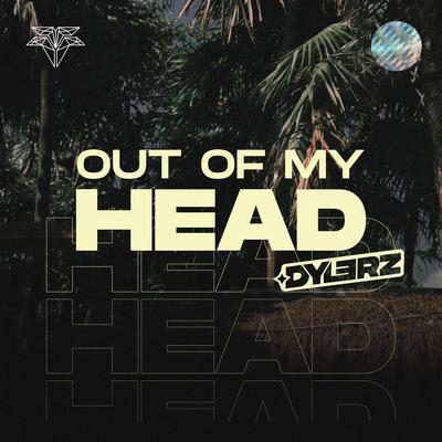 Out Of My Head By Dylerz's cover