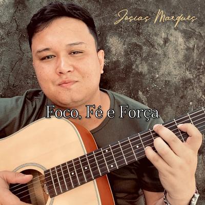 Foco, Fé e Força By Josias Marques's cover