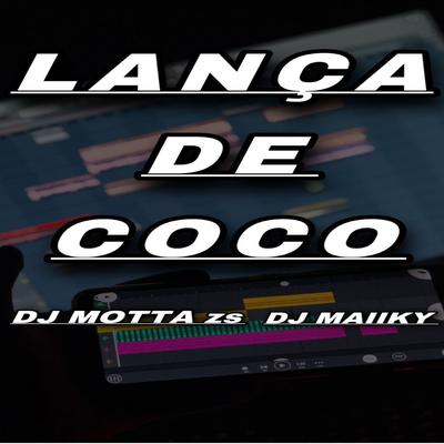 LANÇA DE COCO By DJ MOTTAzs, Dj Maiiky's cover