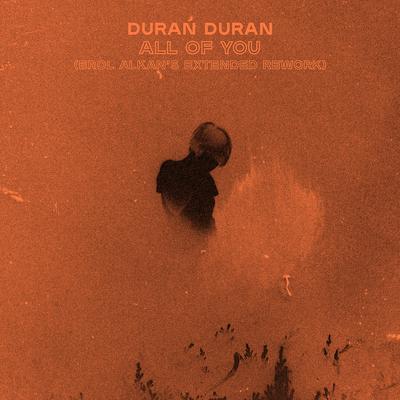 ALL OF YOU (Erol Alkan's Extended Rework) By Duran Duran's cover