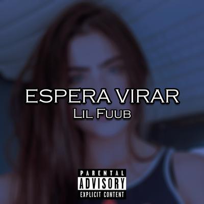 Espera Virar By Lil Fuub's cover