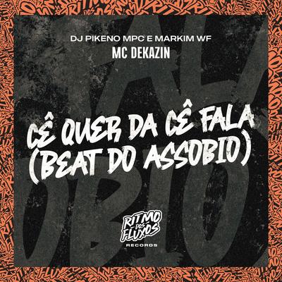 Cê Quer Dá Cê Fala (Beat do Assobio) By Mc Dekazin, Dj Pikeno Mpc, Markim WF's cover