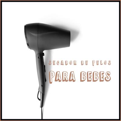 Sonido de Secador de Pelo Para Bebes, Pt. 06's cover