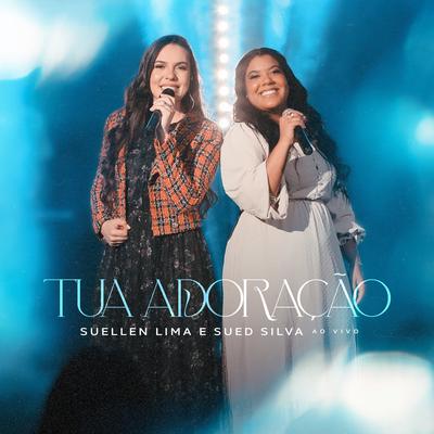 Tua Adoração (Ao Vivo) By Suellen Lima, Sued Silva's cover