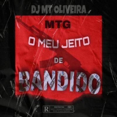 O Meu Jeito de Bandido By Dj Mt Oliveira's cover