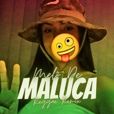 MELÔ DE MALUCA (Reggae Remix)'s cover