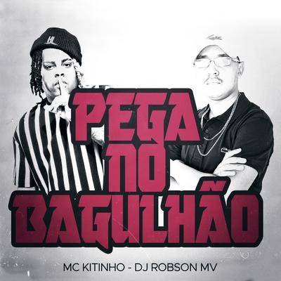 Pega no Bagulhão By Mc Kitinho, DJ Robson MV's cover