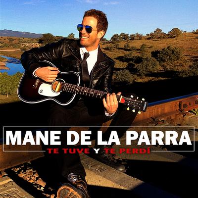 Te Tuve y te Perdí By Mane De La Parra's cover