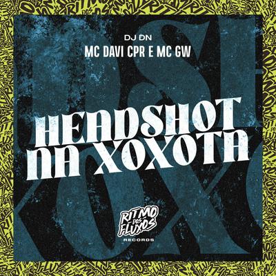 Headshot na Xoxota By MC Davi CPR, Mc Gw, DJ DN's cover