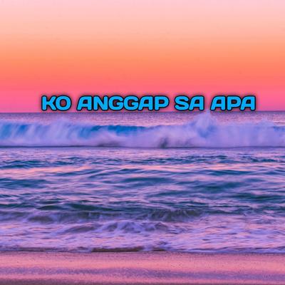 Ko Anggap Sa Apa (Remix)'s cover