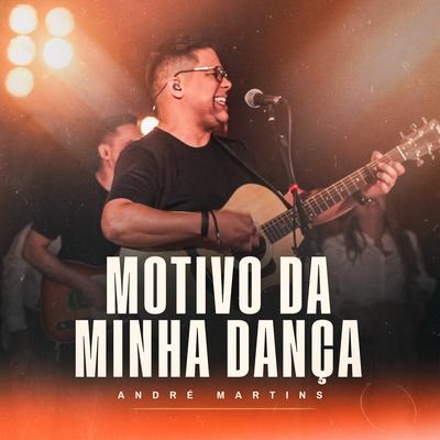 Motivo da Minha Dança By André Martins's cover